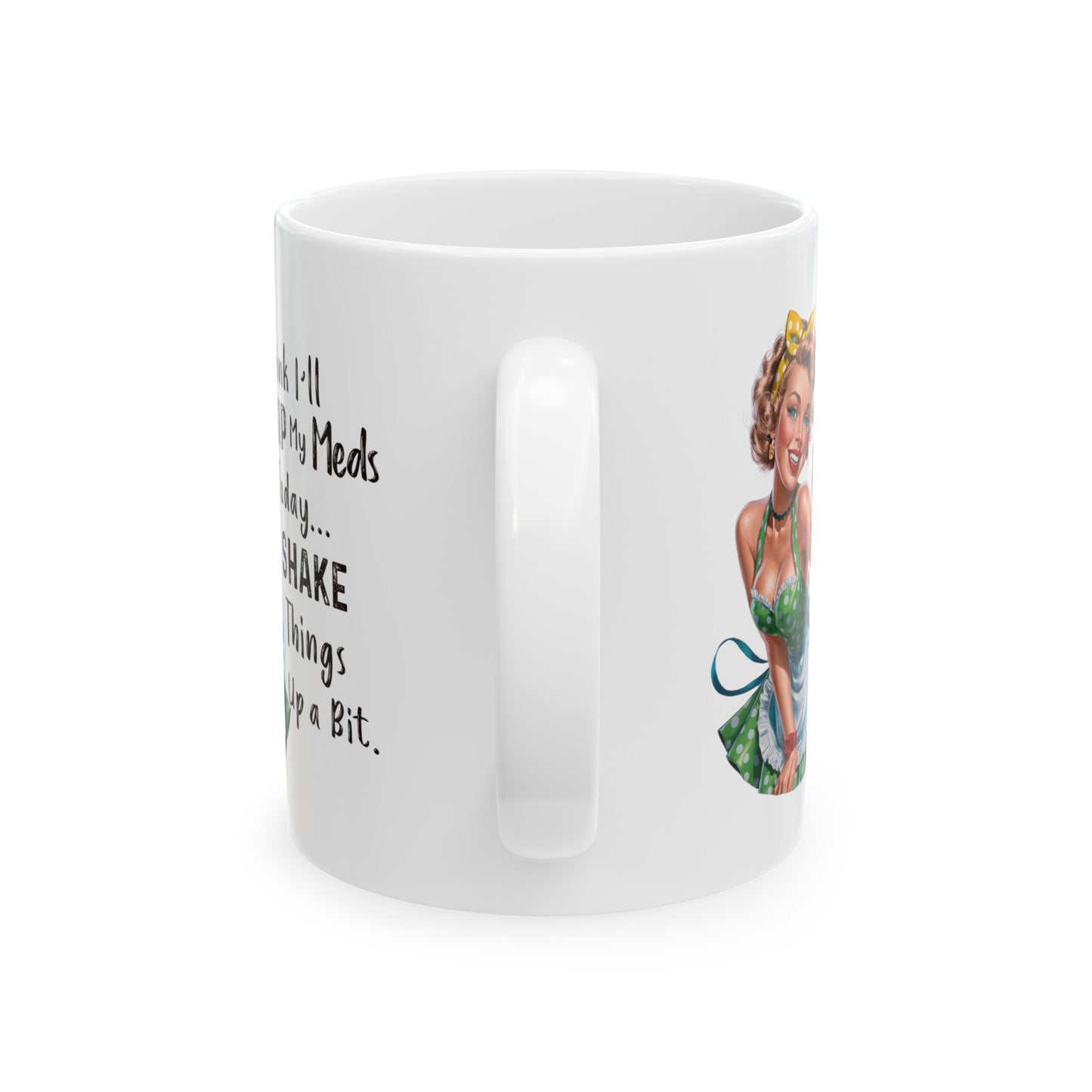 Skipped my meds Ceramic Mug, (11oz, 15oz)