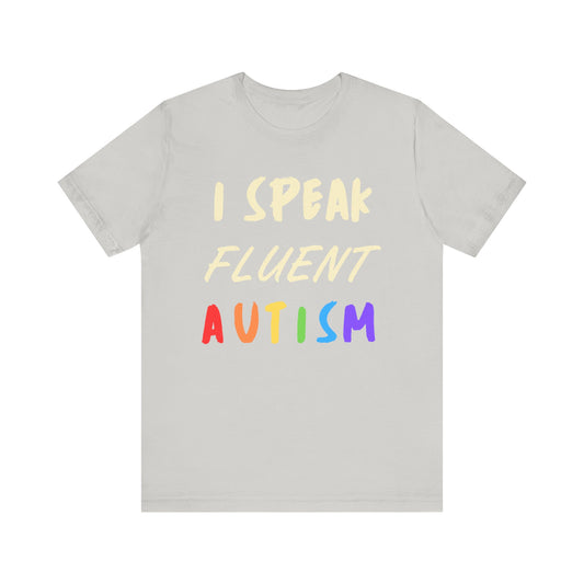 I speak fluent Autism Unisex Jersey Short Sleeve Tee