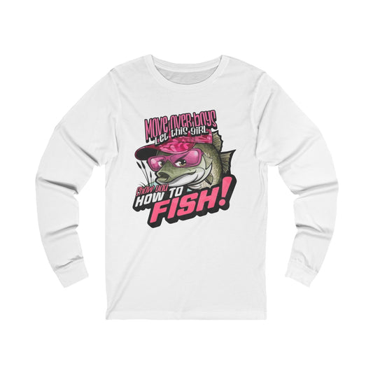 Move over boys, let this girl show you how to fish! Unisex Jersey Long Sleeve Tee