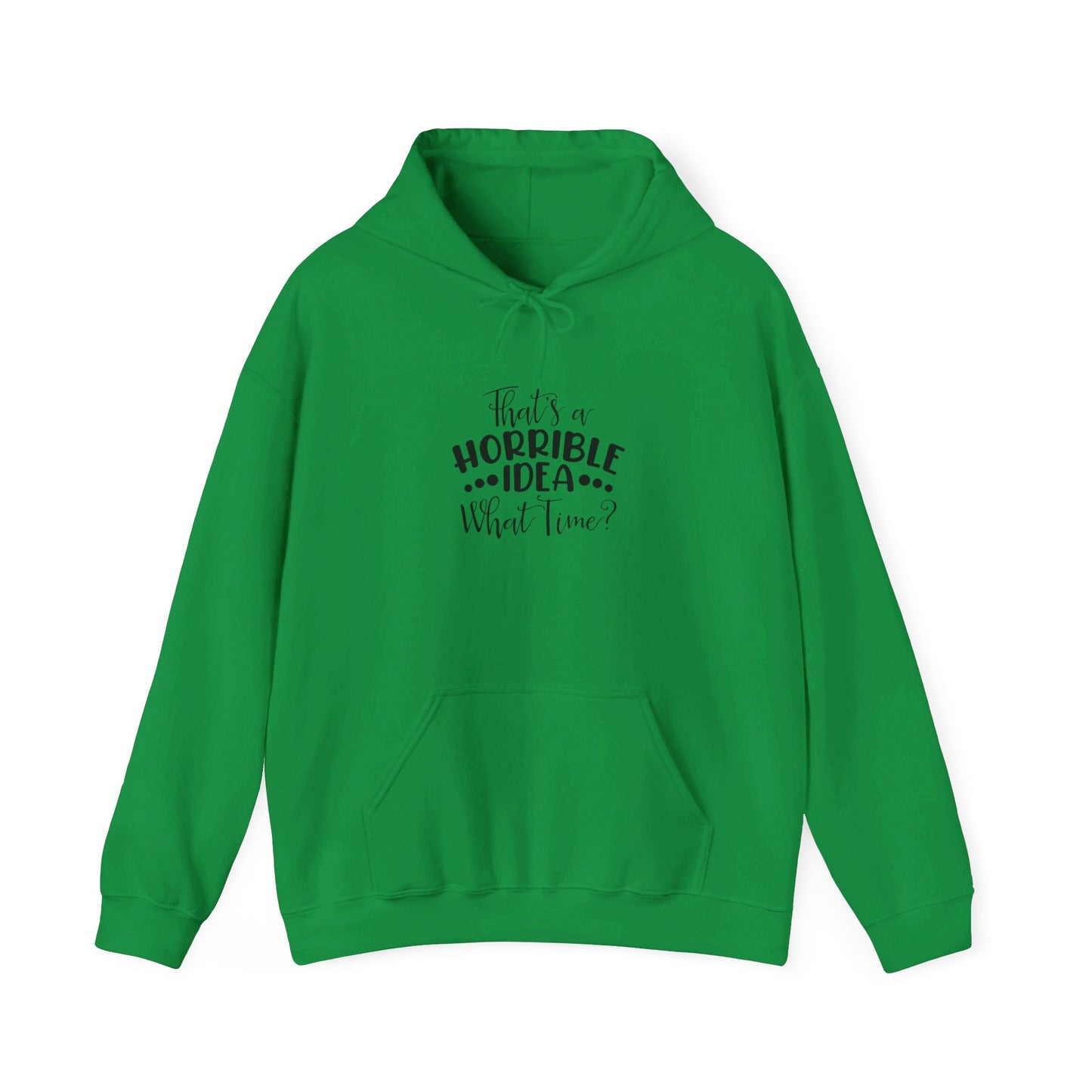 That's a Horrible Idea. What time? Unisex Heavy Blend™ Hooded Sweatshirt