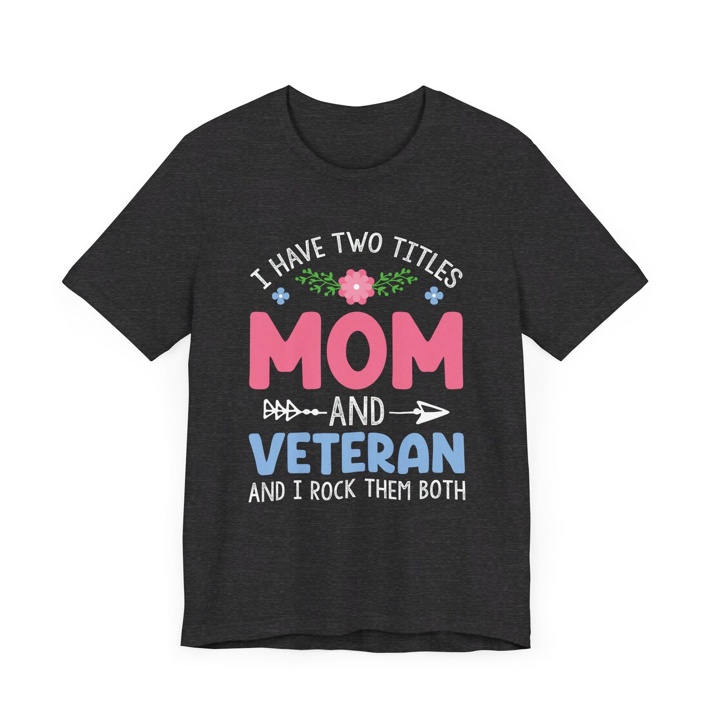 I have two titles Mom & Veteran  Unisex Jersey Short Sleeve Tee