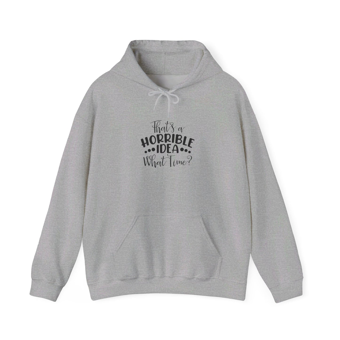 That's a Horrible Idea. What time? Unisex Heavy Blend™ Hooded Sweatshirt