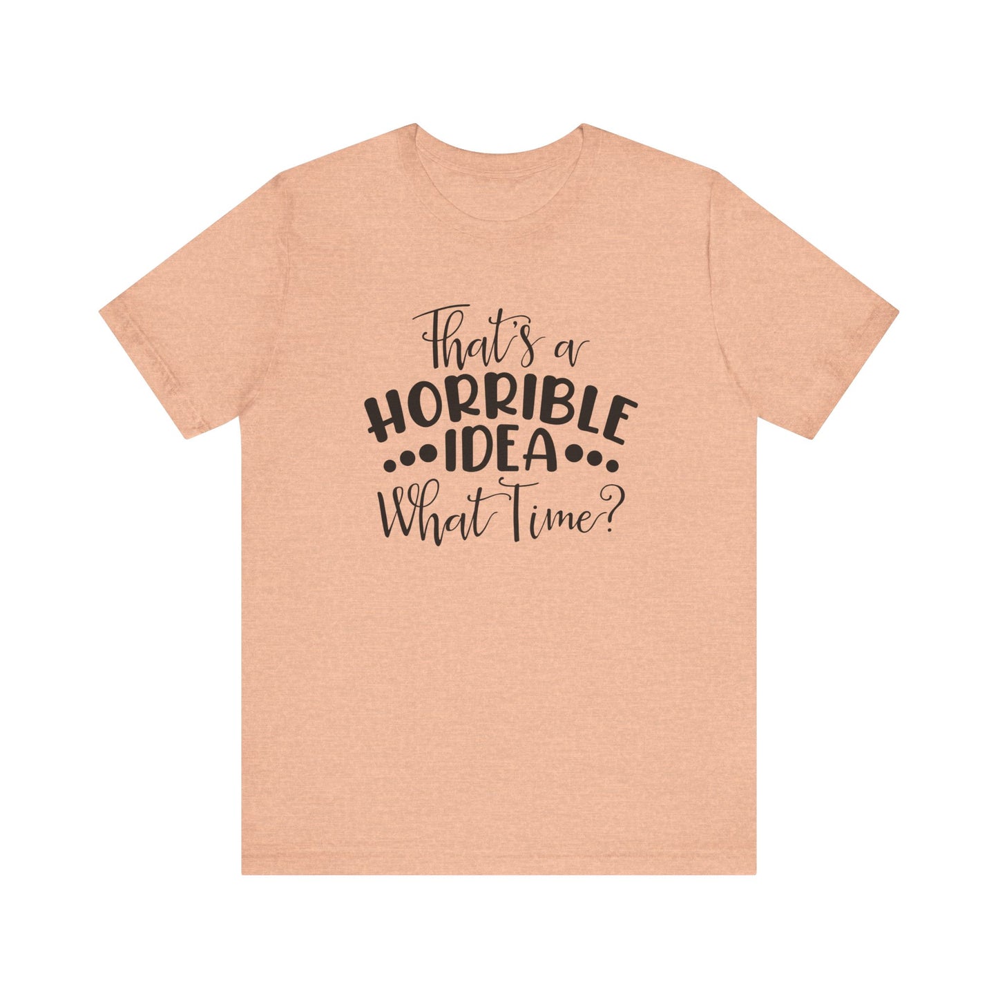 That's a HORRIBLE IDEA, What tine?  Unisex Jersey Short Sleeve Tee