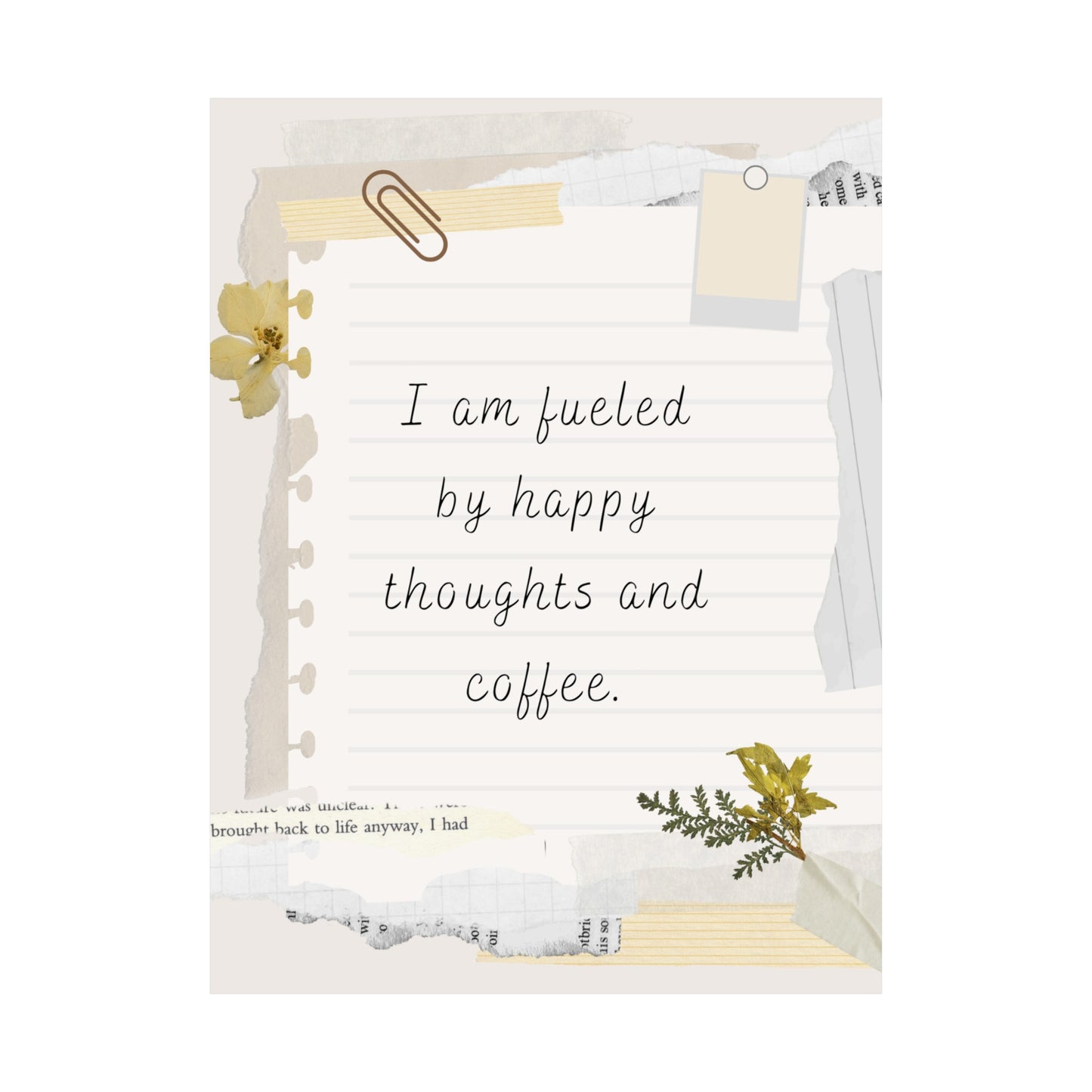 I am fueled by happy thoughts and coffee