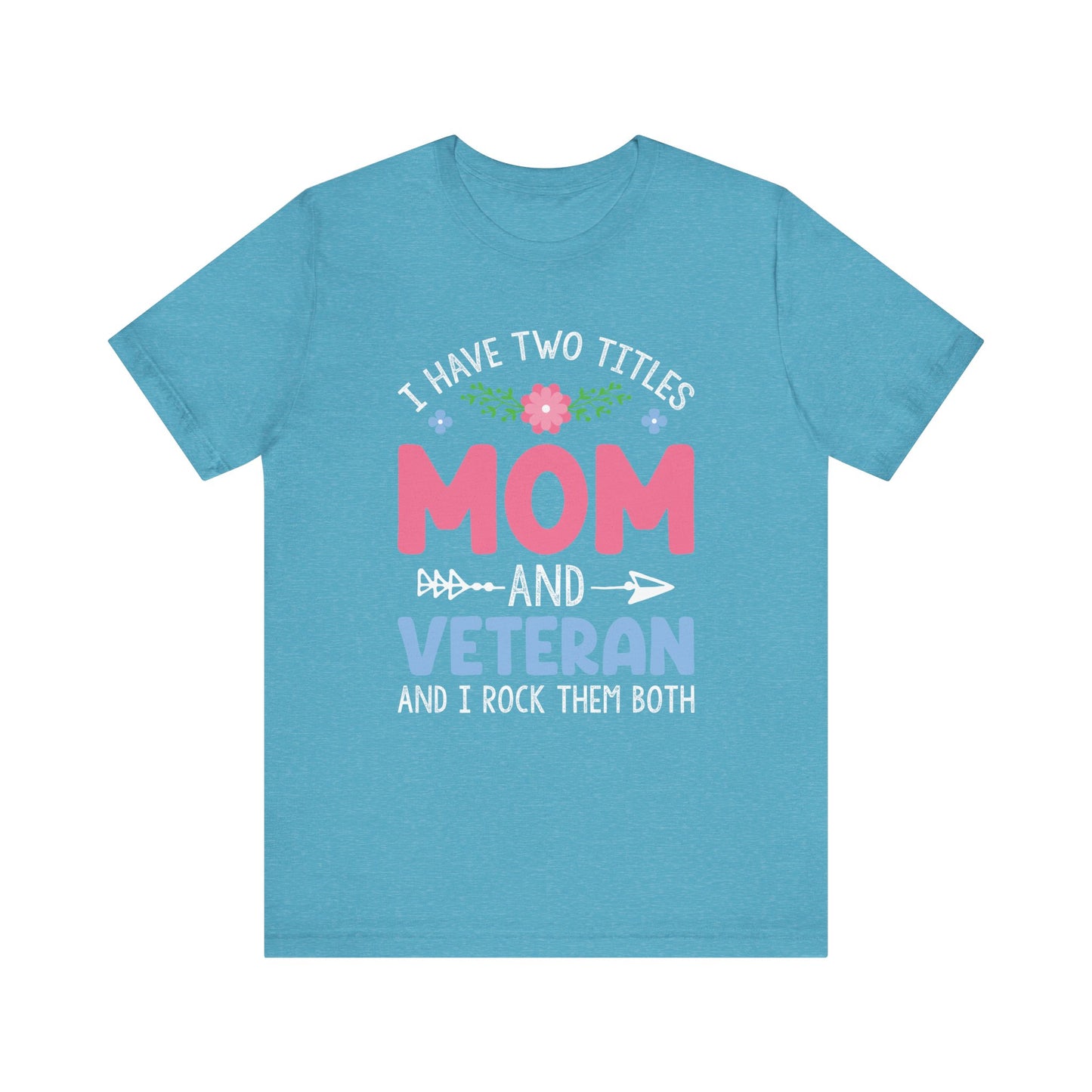 I have two titles Mom & Veteran  Unisex Jersey Short Sleeve Tee