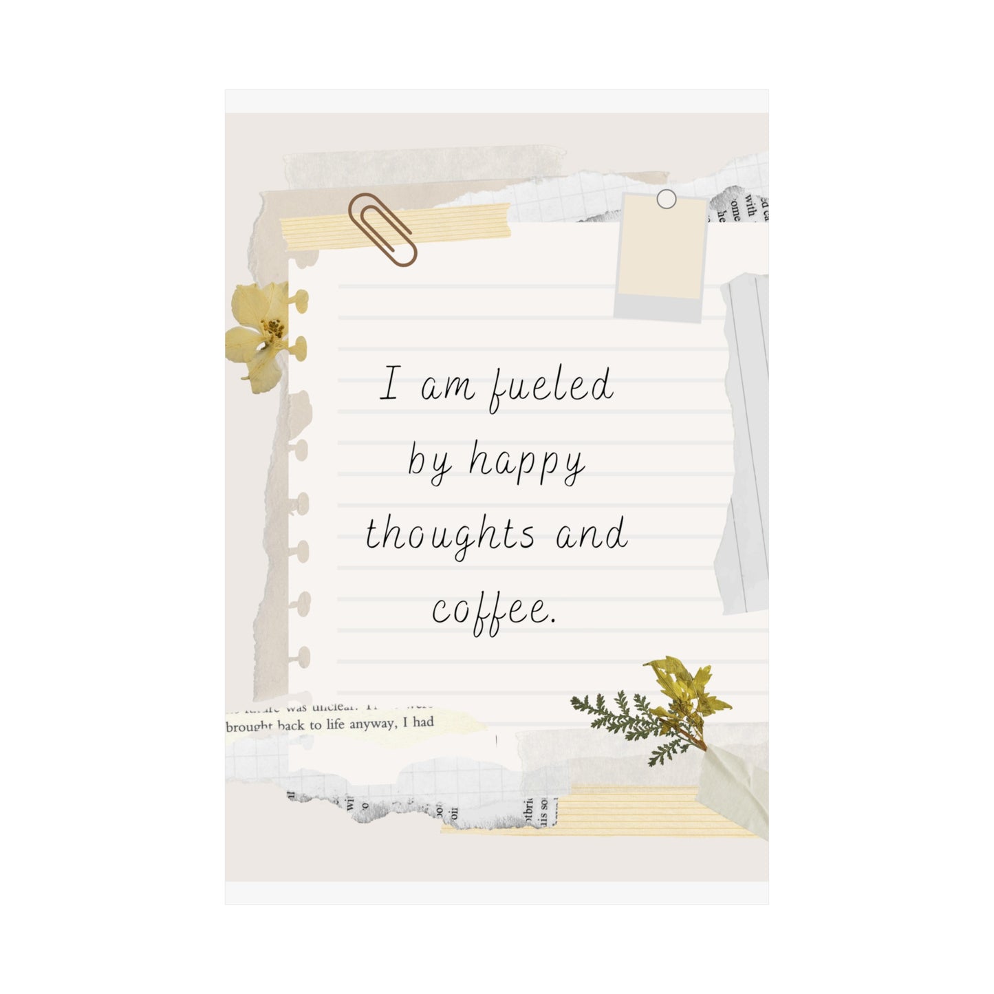 I am fueled by happy thoughts and coffee