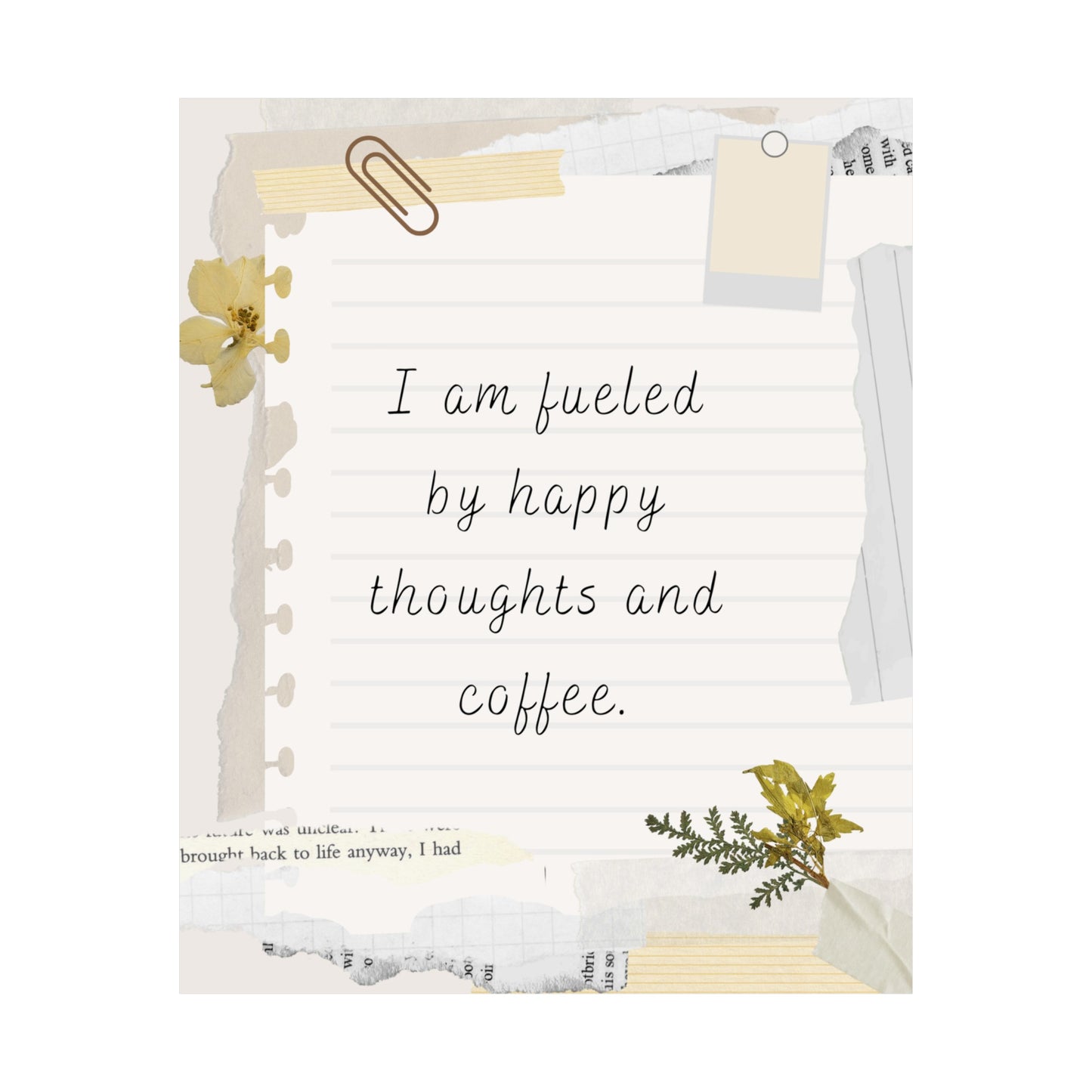 I am fueled by happy thoughts and coffee