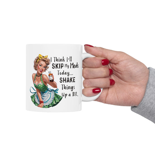 Skipped my meds Ceramic Mug, (11oz, 15oz)