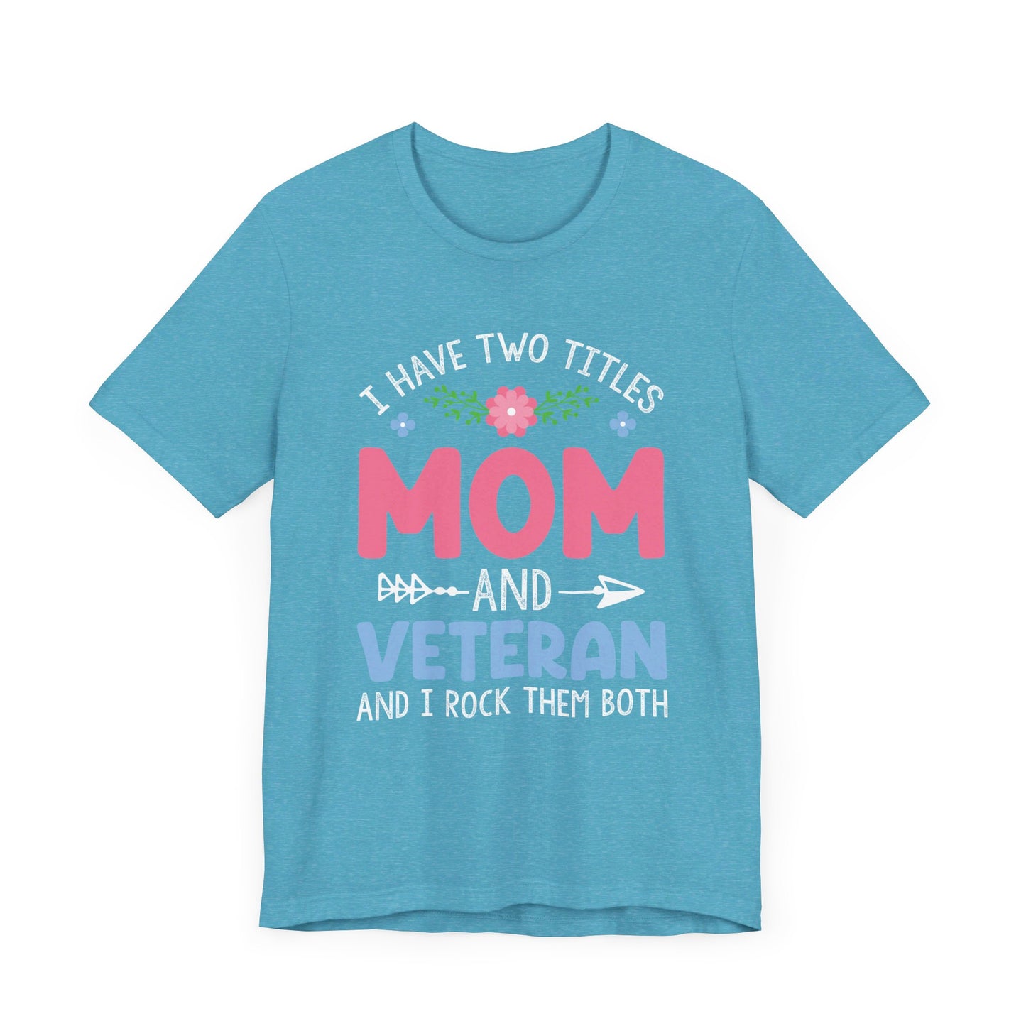 I have two titles Mom & Veteran  Unisex Jersey Short Sleeve Tee