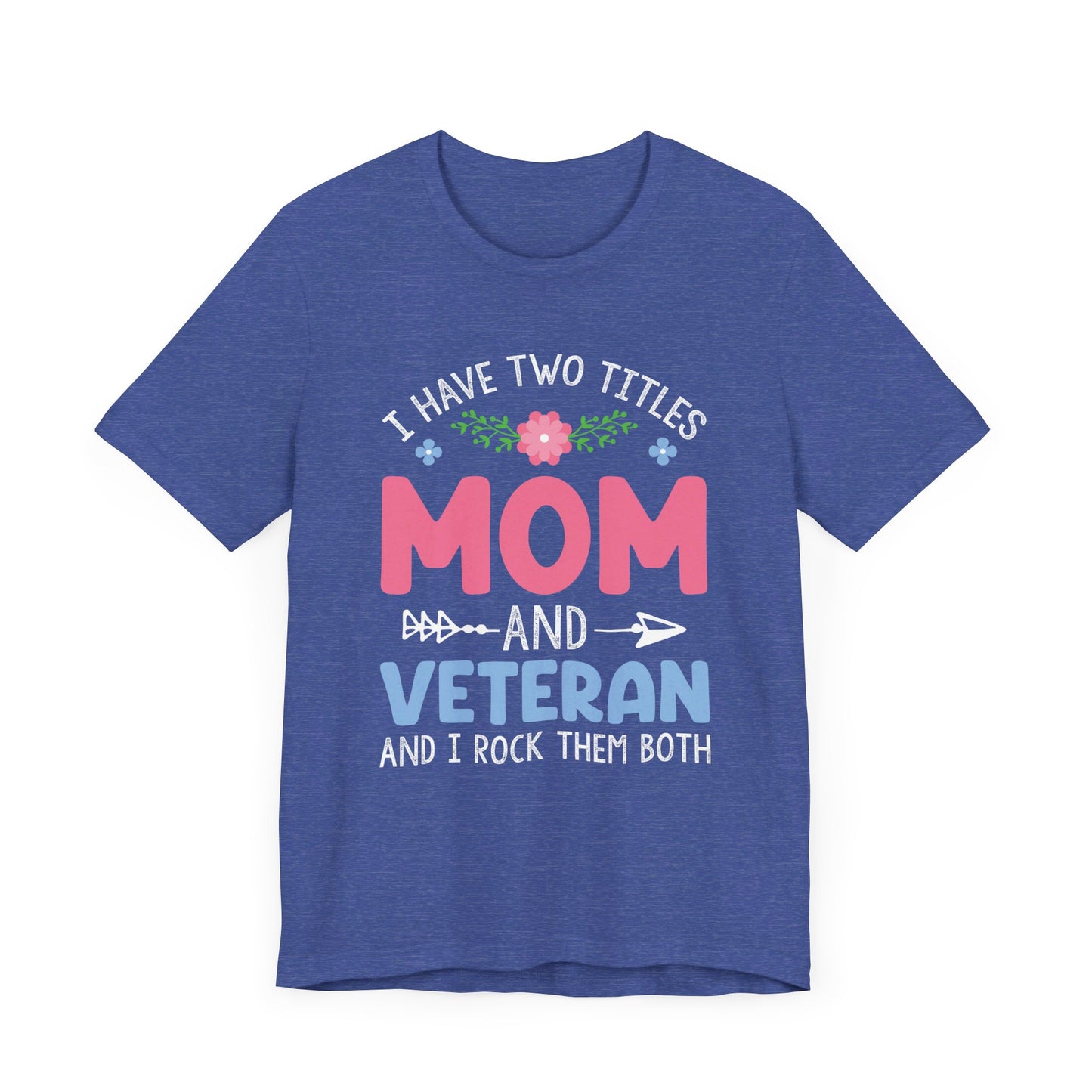 I have two titles Mom & Veteran  Unisex Jersey Short Sleeve Tee