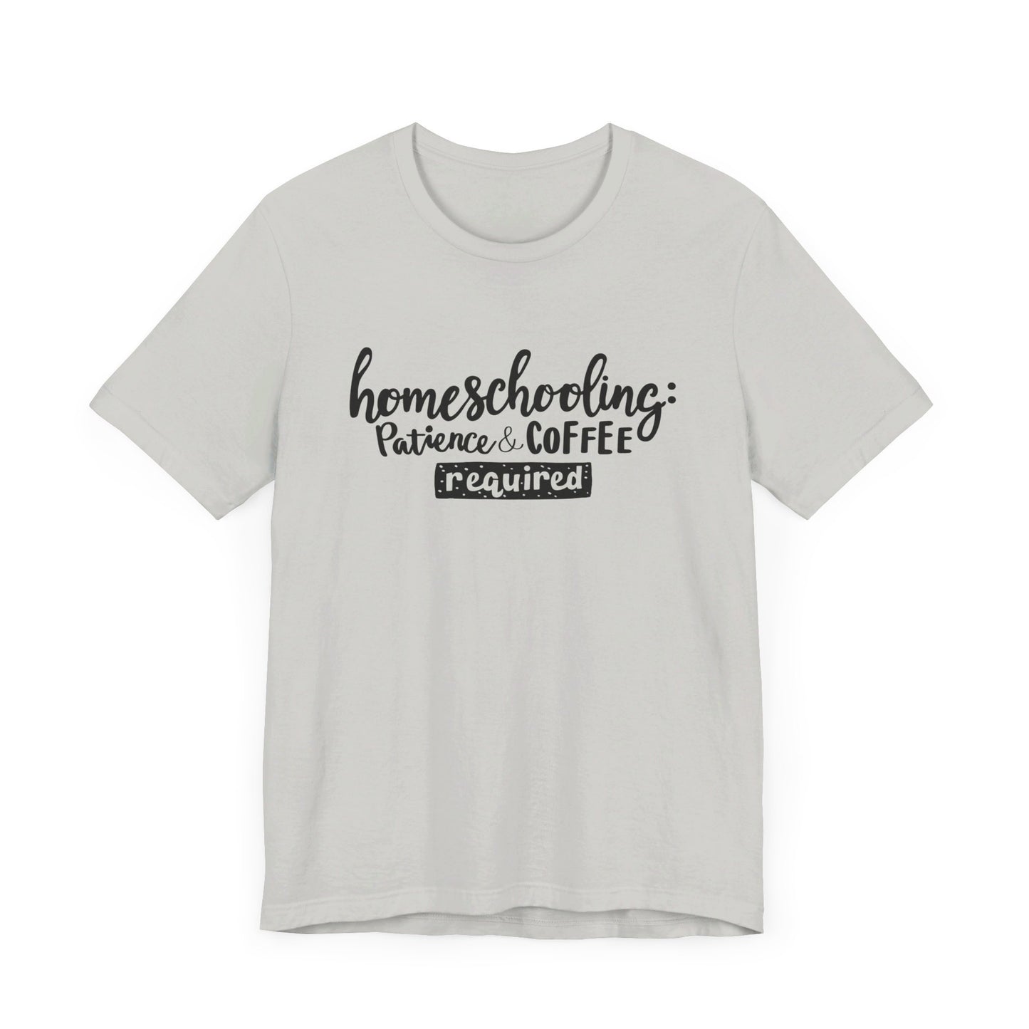 Homeschooling: patience and coffee REQUIRED  Unisex Jersey Short Sleeve Tee