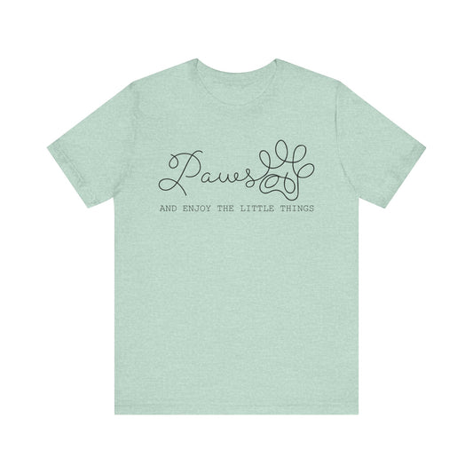 Paws and enjoy the little things  Unisex Jersey Short Sleeve Tee