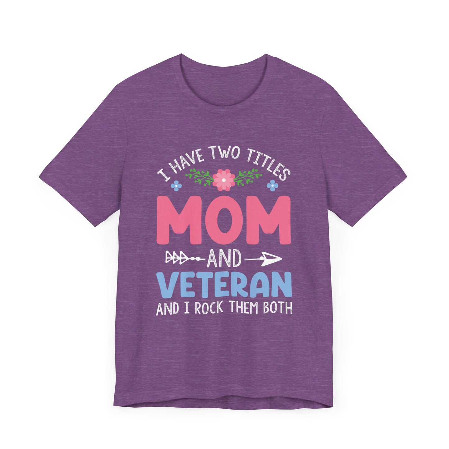 I have two titles Mom & Veteran  Unisex Jersey Short Sleeve Tee