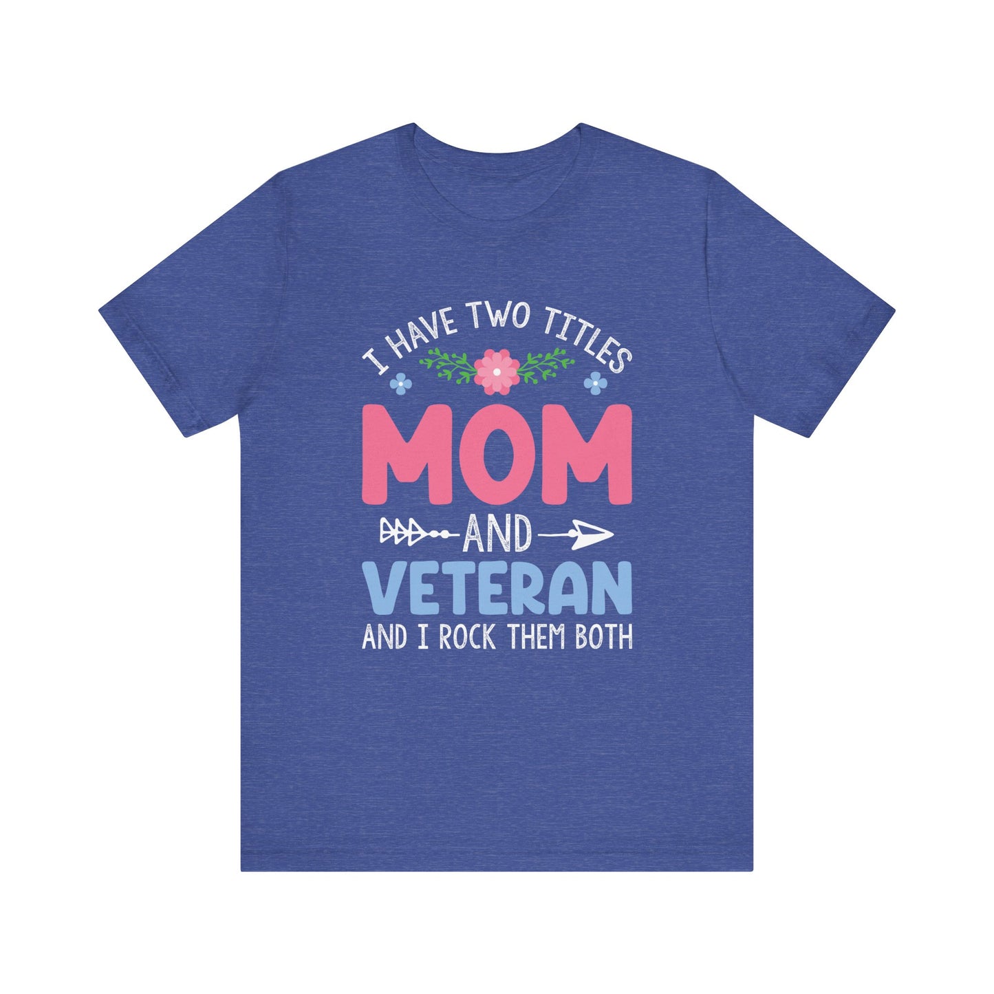 I have two titles Mom & Veteran  Unisex Jersey Short Sleeve Tee