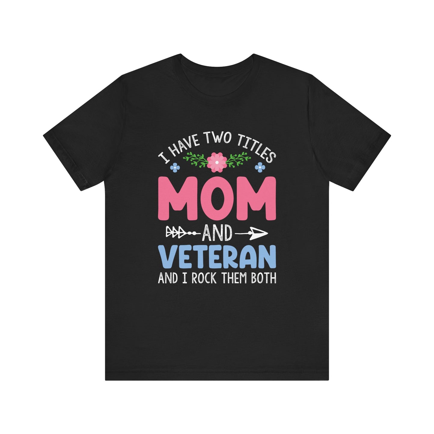 I have two titles Mom & Veteran  Unisex Jersey Short Sleeve Tee