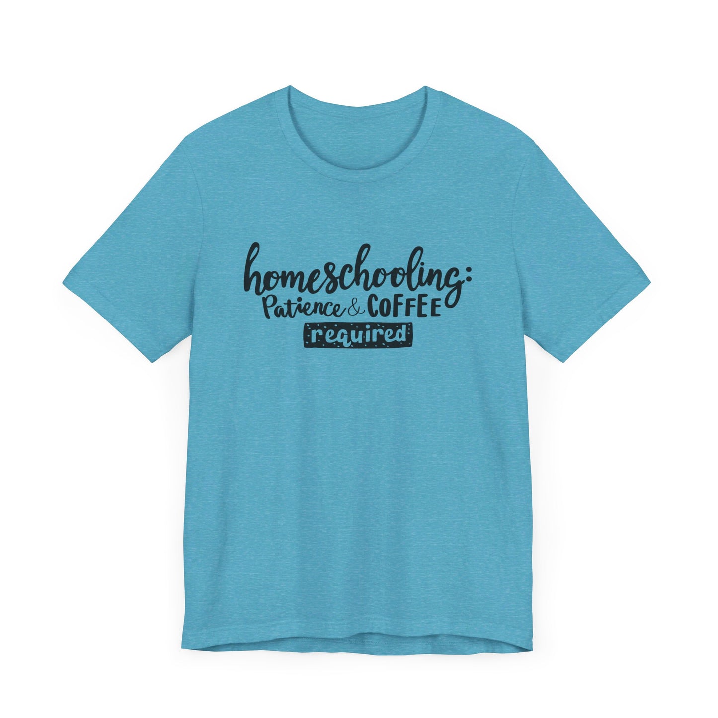 Homeschooling: patience and coffee REQUIRED  Unisex Jersey Short Sleeve Tee